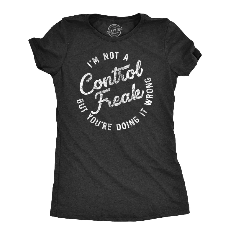 I'm Not A Control Freak Women's T Shirt