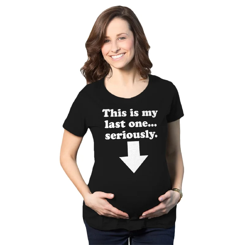 Maternity This Is My Last One Seriously Pregnancy T shirt Funny Announcement Tee