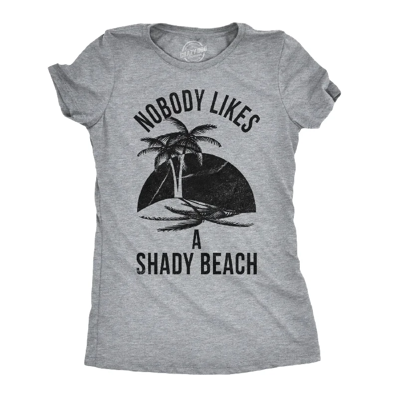 Nobody Likes A Shady Beach Women's T Shirt