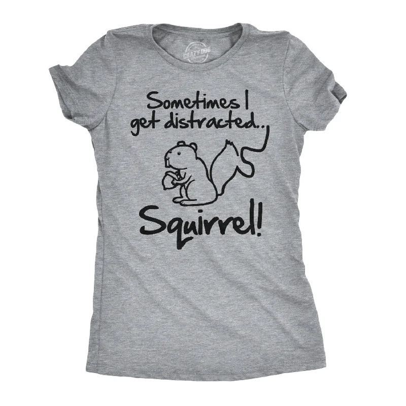 Sometimes I Get Distracted Women's T Shirt