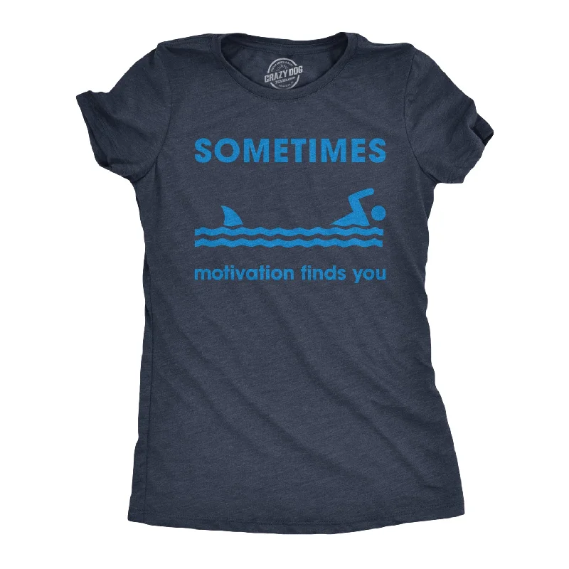 Sometimes Motivation Finds You Women's T Shirt