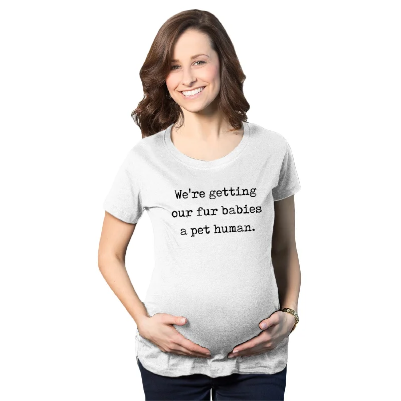 We’re Getting Our Fur Babies A Pet Human Maternity T Shirt