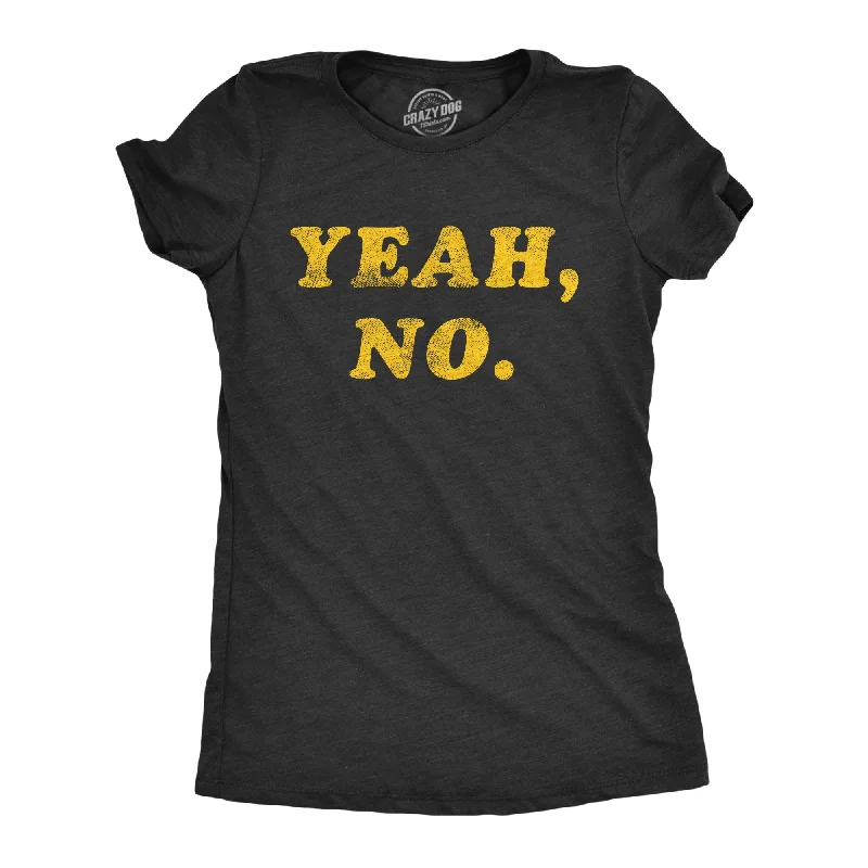 Yeah, No. Women's T Shirt